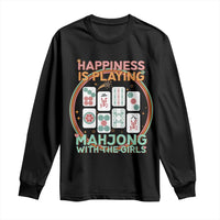 Happiness Is Playing Mahjong With The Girls Long Sleeve Shirt Mahjong Time - Wonder Print Shop