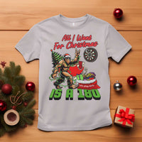 All I Want For Christmas Is A 180 T Shirt Bigfoot Lover Dartist Gift - Wonder Print Shop