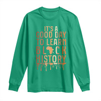 It Is A Good Day To Learn Black History Long Sleeve Shirt Black History Month - Wonder Print Shop
