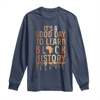 It Is A Good Day To Learn Black History Long Sleeve Shirt Black History Month - Wonder Print Shop