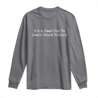 African American Educator Gift Long Sleeve Shirt It Is A Good Day To Learn Black History - Wonder Print Shop