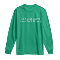 African American Educator Gift Long Sleeve Shirt It Is A Good Day To Learn Black History - Wonder Print Shop