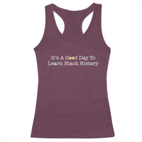 African American Educator Gift Racerback Tank Top It Is A Good Day To Learn Black History - Wonder Print Shop