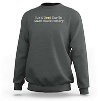 African American Educator Gift Sweatshirt It Is A Good Day To Learn Black History - Wonder Print Shop