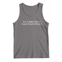 African American Educator Gift Tank Top It Is A Good Day To Learn Black History - Wonder Print Shop