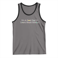 African American Educator Gift Tank Top It Is A Good Day To Learn Black History - Wonder Print Shop