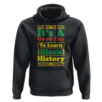 It Is A Good Day To Learn Black History Hoodie African American Pride Teacher Gift - Wonder Print Shop