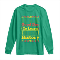 It Is A Good Day To Learn Black History Long Sleeve Shirt African American Pride Teacher Gift - Wonder Print Shop