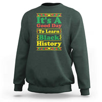 It Is A Good Day To Learn Black History Sweatshirt African American Pride Teacher Gift - Wonder Print Shop