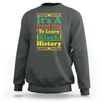 It Is A Good Day To Learn Black History Sweatshirt African American Pride Teacher Gift - Wonder Print Shop