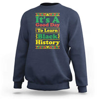 It Is A Good Day To Learn Black History Sweatshirt African American Pride Teacher Gift - Wonder Print Shop