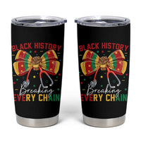 Black History Breaking Every Chain Tumbler Cup Gift For Black Nurse - Wonder Print Shop