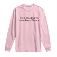 It Is A Good Day To Learn Black History Long Sleeve Shirt Proud Black Educator - Wonder Print Shop