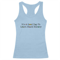 It Is A Good Day To Learn Black History Racerback Tank Top Proud Black Educator - Wonder Print Shop