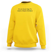 It Is A Good Day To Learn Black History Sweatshirt Proud Black Educator - Wonder Print Shop