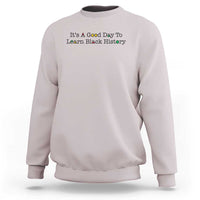 It Is A Good Day To Learn Black History Sweatshirt Proud Black Educator - Wonder Print Shop