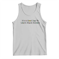 It Is A Good Day To Learn Black History Tank Top Proud Black Educator - Wonder Print Shop