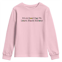 It Is A Good Day To Learn Black History Youth Sweatshirt Proud Black Educator - Wonder Print Shop