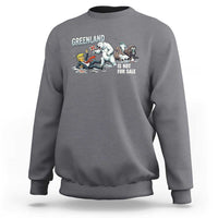 Greenland Not For Sale Sweatshirt Political Humor Gift
