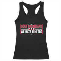 Dear Greenland We Hate Him Too Racerback Tank Top Stand With Greenlanders