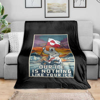Funny Our Ice Is Nothing Like Your Ice Throw Blanket Greenland Support Gift