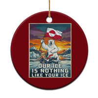 Funny Our Ice Is Nothing Like Your Ice Ceramic Ornament Greenland Support Gift