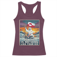 Funny Our Ice Is Nothing Like Your Ice Racerback Tank Top Greenland Support Gift