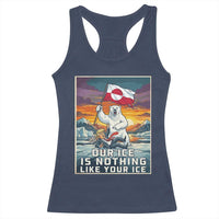 Funny Our Ice Is Nothing Like Your Ice Racerback Tank Top Greenland Support Gift