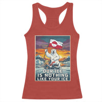Funny Our Ice Is Nothing Like Your Ice Racerback Tank Top Greenland Support Gift