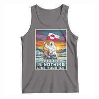 Funny Our Ice Is Nothing Like Your Ice Tank Top Greenland Support Gift