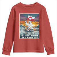 Funny Our Ice Is Nothing Like Your Ice Youth Sweatshirt Greenland Support Gift