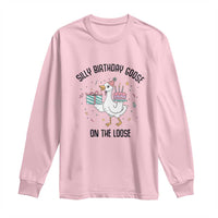 Funny Silly Goose On The Loose Long Sleeve Shirt Birthday Party Gift