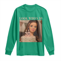 Look Who's 30 Long Sleeve Shirt Funny Birthday Doll Face Meme