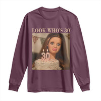 Look Who's 30 Long Sleeve Shirt Funny Birthday Doll Face Meme