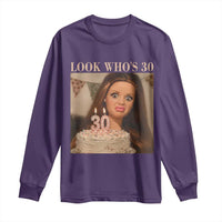 Look Who's 30 Long Sleeve Shirt Funny Birthday Doll Face Meme