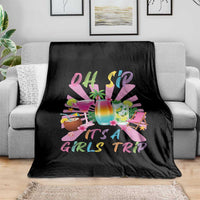 Oh Sip It Is A Girls Trip Throw Blanket Funny Besties Vacation