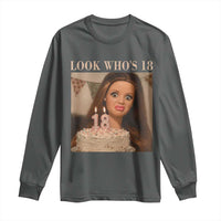 Look Who's 18 Long Sleeve Shirt Funny Birthday Doll Face Meme