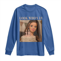Look Who's 18 Long Sleeve Shirt Funny Birthday Doll Face Meme