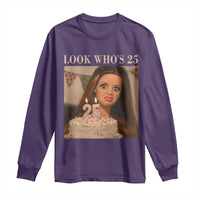 Look Who's 25 Long Sleeve Shirt Funny Birthday Doll Face Meme