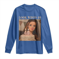 Look Who's 40 Long Sleeve Shirt Funny Birthday Doll Face Meme
