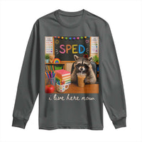 Funny SPED Raccoon Teacher Long Sleeve Shirt I Live Here Now