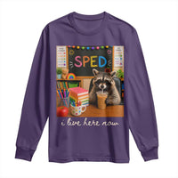 Funny SPED Raccoon Teacher Long Sleeve Shirt I Live Here Now