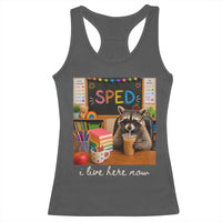 Funny SPED Raccoon Teacher Racerback Tank Top I Live Here Now