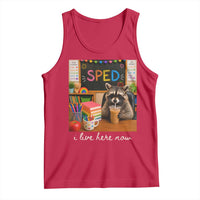 Funny SPED Raccoon Teacher Tank Top I Live Here Now