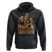Funny Bigfoot Always Thinking About Beer Hoodie Beer Drinker Gift