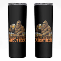 Funny Bigfoot Always Thinking About Beer Skinny Tumbler Beer Drinker Gift