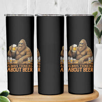 Funny Bigfoot Always Thinking About Beer Skinny Tumbler Beer Drinker Gift