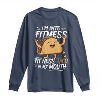Funny Mexican Food Lover Long Sleeve Shirt I Am Into Fitness Taco In My Mouth - Wonder Print Shop