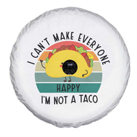 Funny Mexican Food Lover Spare Tire Cover I Cant Make Everyone Happy Im Not A Taco - Wonder Print Shop