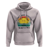 Funny Mexican Food Lover Hoodie I Cant Make Everyone Happy Im Not A Taco - Wonder Print Shop